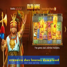 cruzeiro das loucas download